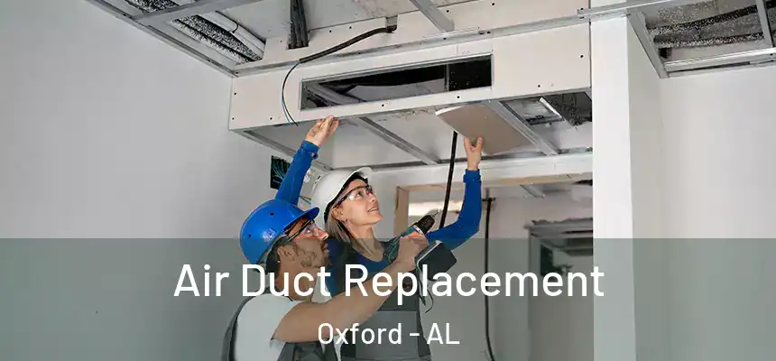 Air Duct Replacement Oxford - AL
