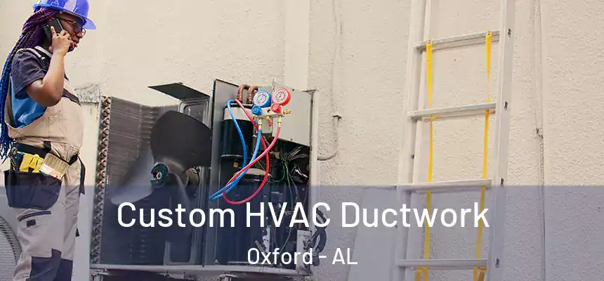  Custom HVAC Ductwork Oxford - AL
