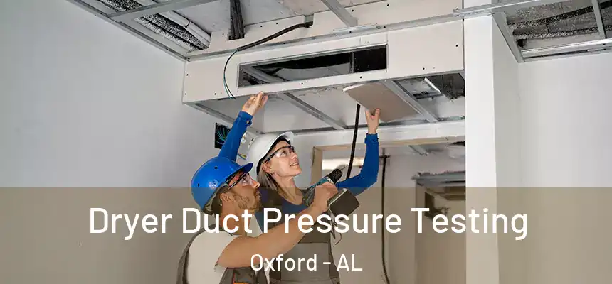  Dryer Duct Pressure Testing Oxford - AL