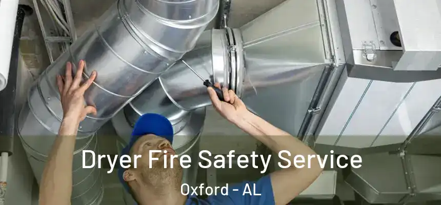  Dryer Fire Safety Service Oxford - AL