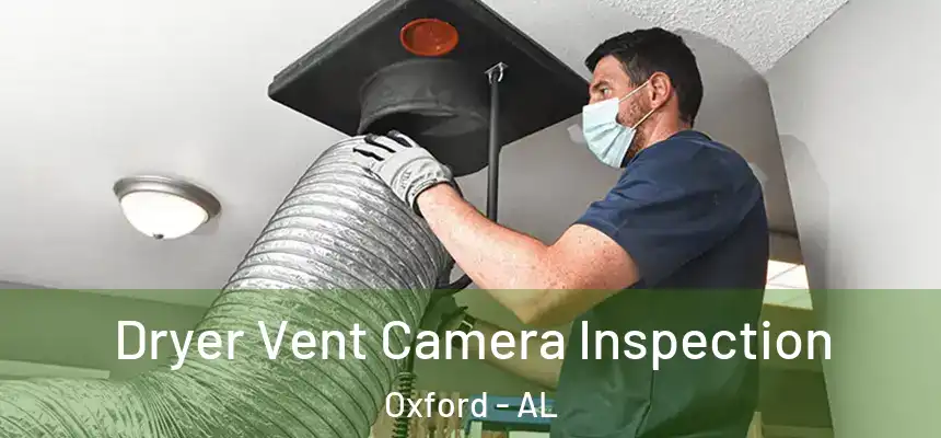 Dryer Vent Camera Inspection Oxford - AL