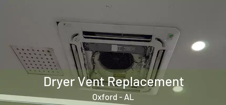 Dryer Vent Replacement Oxford - AL