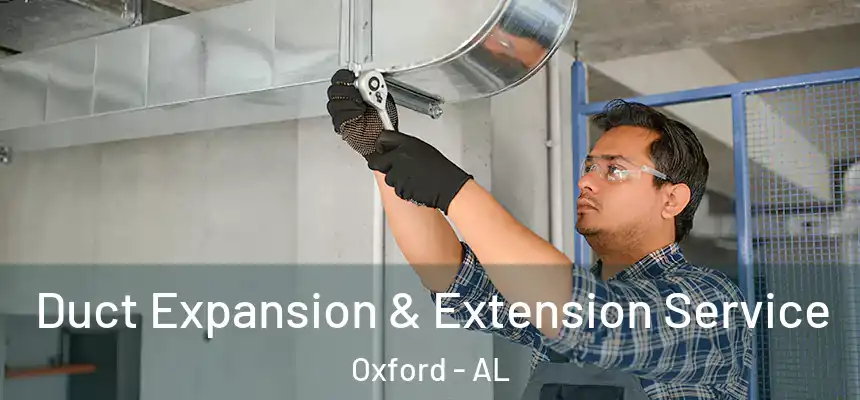  Duct Expansion & Extension Service Oxford - AL