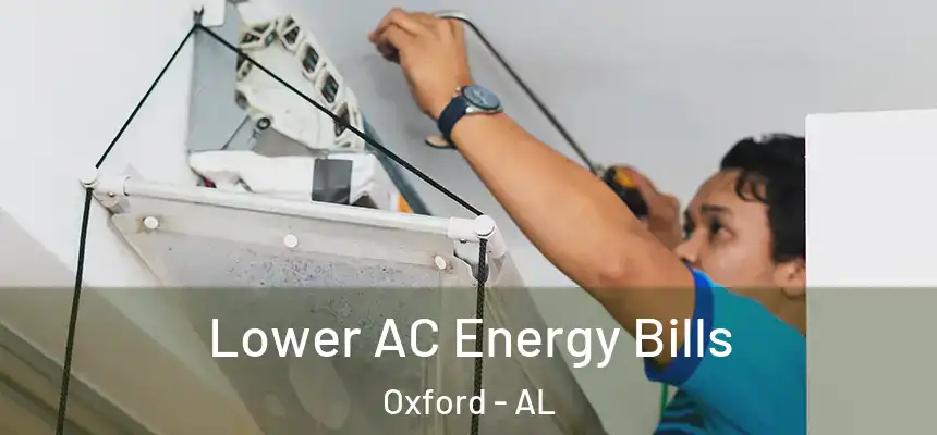 Lower AC Energy Bills Oxford - AL