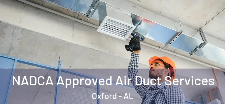 NADCA Approved Air Duct Services Oxford - AL