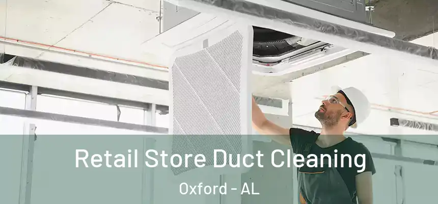  Retail Store Duct Cleaning Oxford - AL