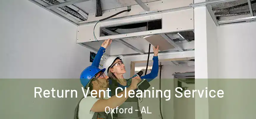 Return Vent Cleaning Service Oxford - AL