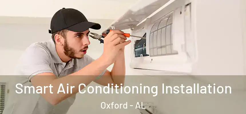 Smart Air Conditioning Installation Oxford - AL