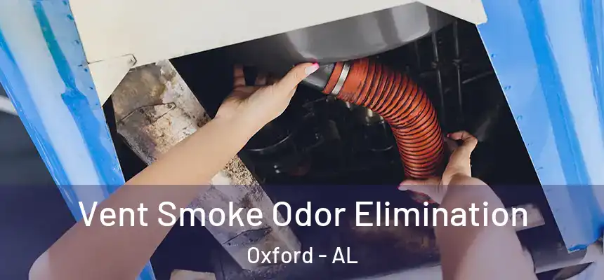 Vent Smoke Odor Elimination Oxford - AL